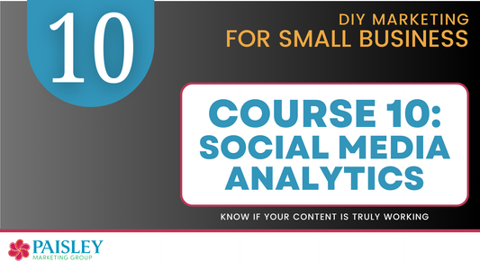 DIY Marketing Course 10 - Social Media Analytics and Why they Matter to Small Business