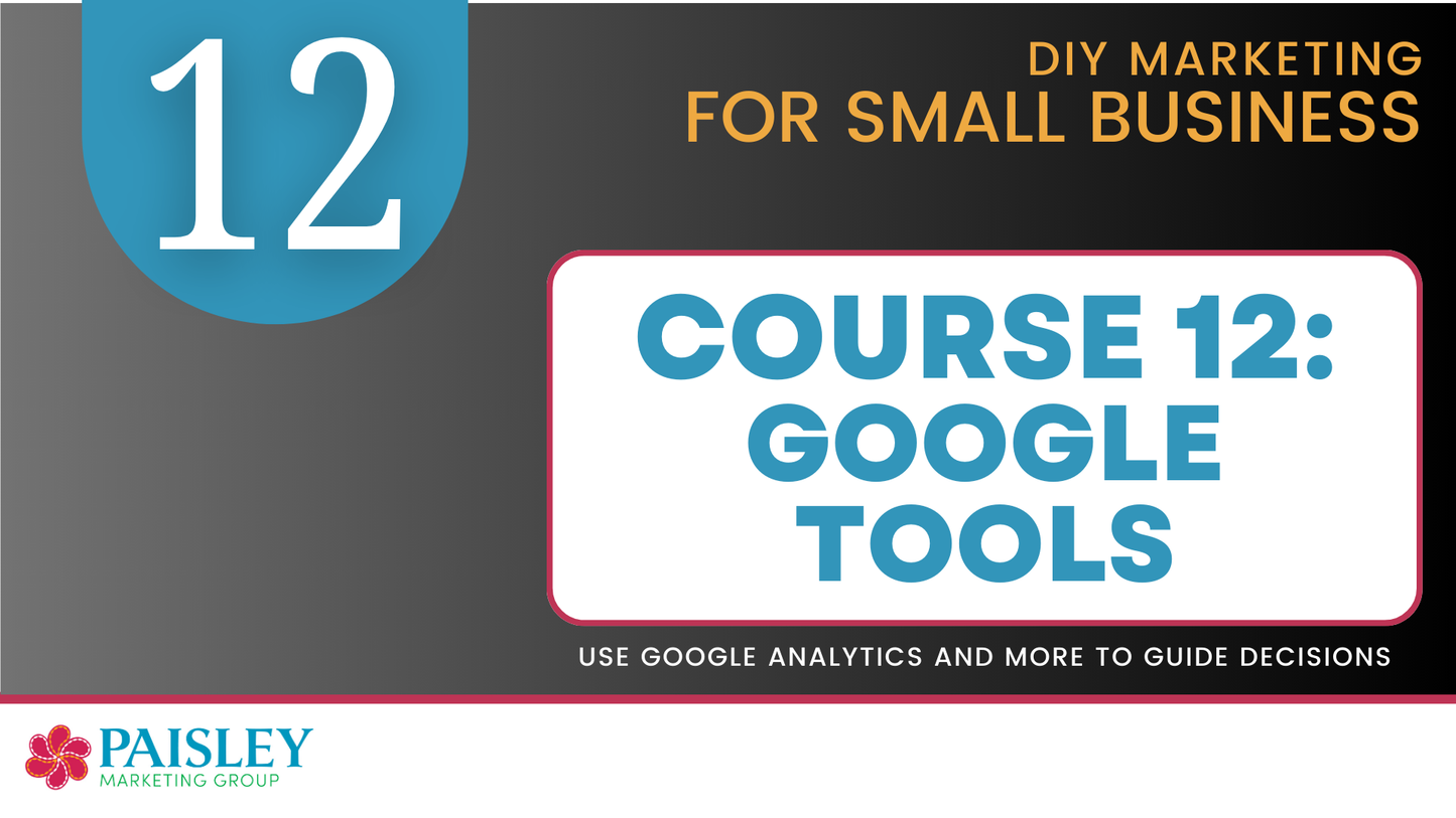 DIY Marketing Course 12 - How to Use Google's Free Tools to Drive your Traffic